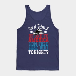 On A Scale Of One To America How Free Are You Tonight Tank Top